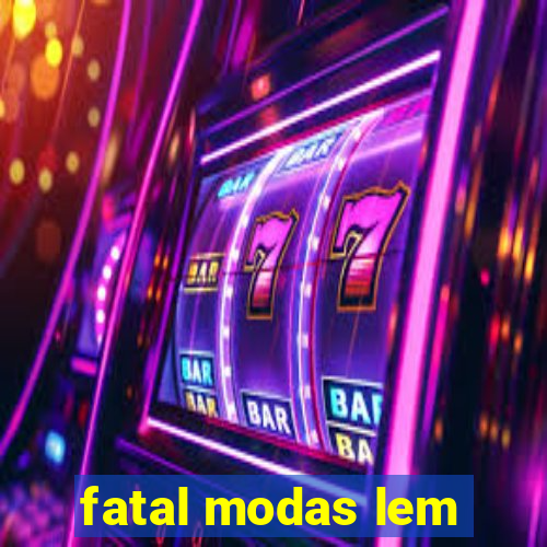 fatal modas lem